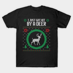 I just got hit by a deer ugly Christmas sweater T-Shirt